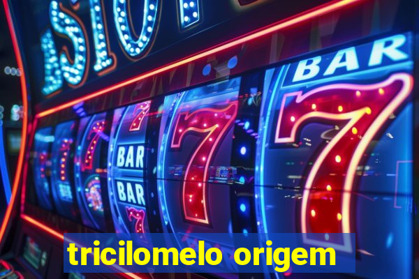 tricilomelo origem